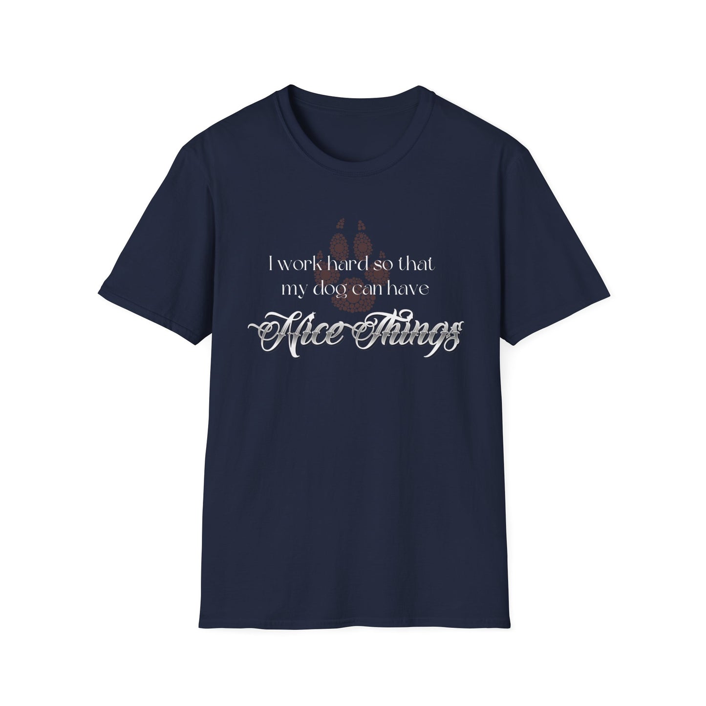 I Work Hard So My Dog Can Have Nice Things Shirt