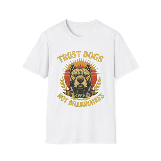 Trust Dogs Not Billionaires T-Shirt — Loyalty Pitbull Graphic Tee