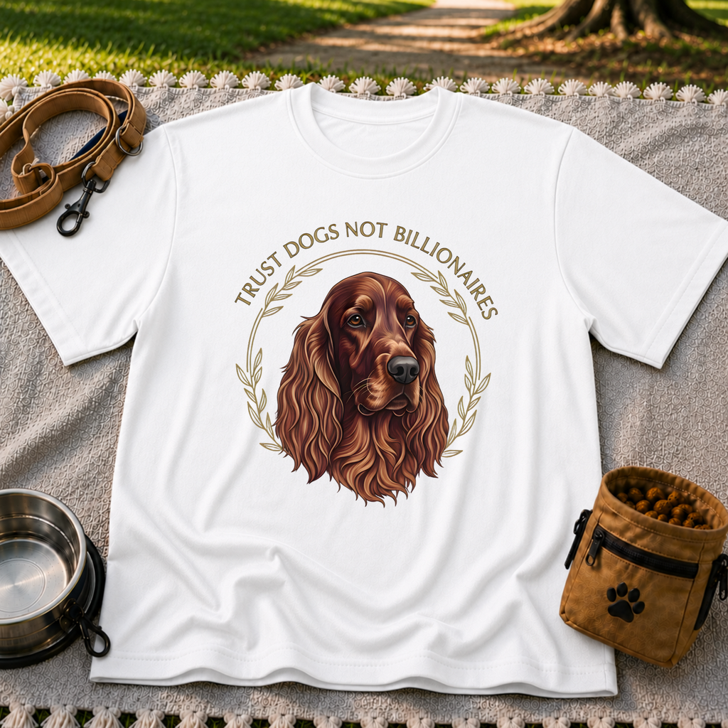 Irish Setter Trust Dogs Not Billionaires design on a White T-shirt.