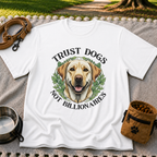 a Labrador portrait framed by “Trust Dogs Not Billionaires”. On a White T-shirt.