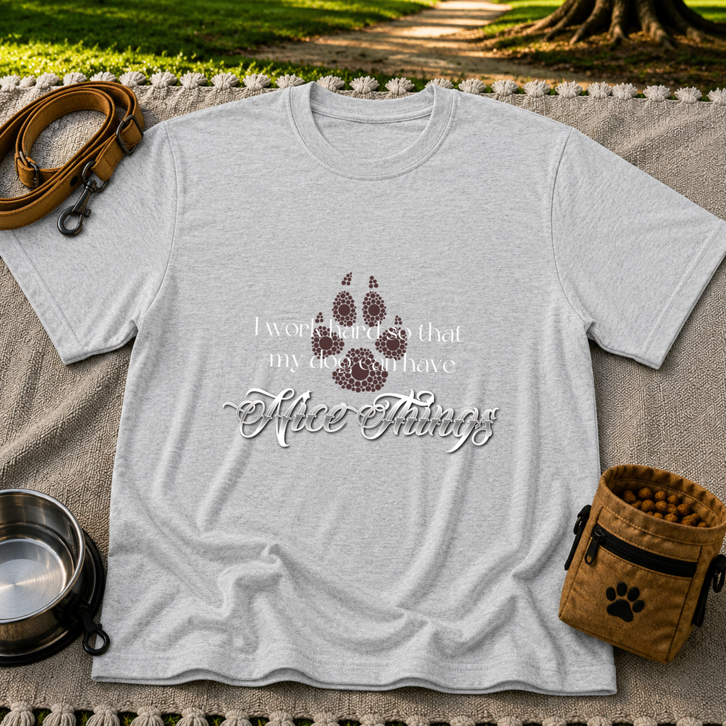 a paw and a “work hard so my dog can have nice things” message. On a Sport Grey T-shirt.