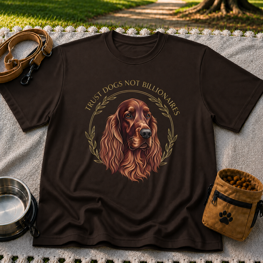 Irish Setter Trust Dogs Not Billionaires design on a Dark Chocolate T-shirt.