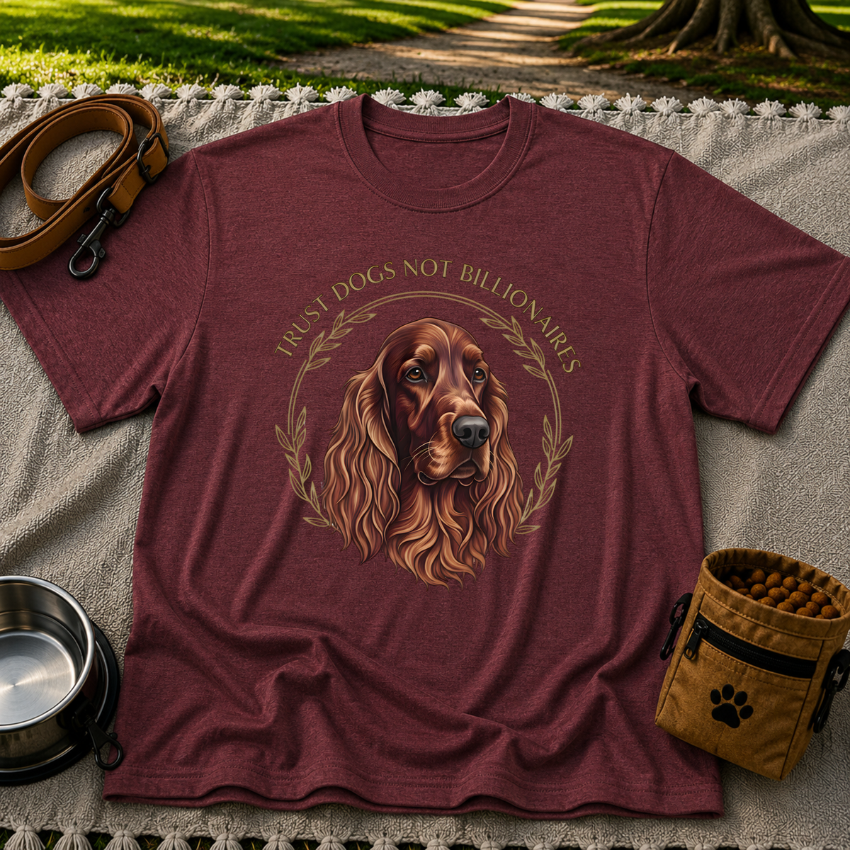 Irish Setter Trust Dogs Not Billionaires design on a Maroon T-shirt.
