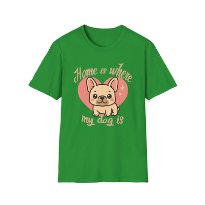 Home Is Where My Dog Is – Cute Frenchie Dog T-Shirt