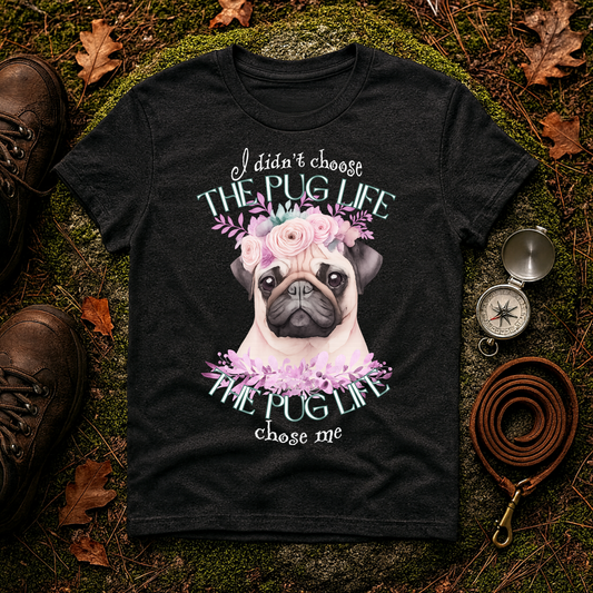 The Pug Life Chose Me Shirt – Cute Floral Pug Lover Tee