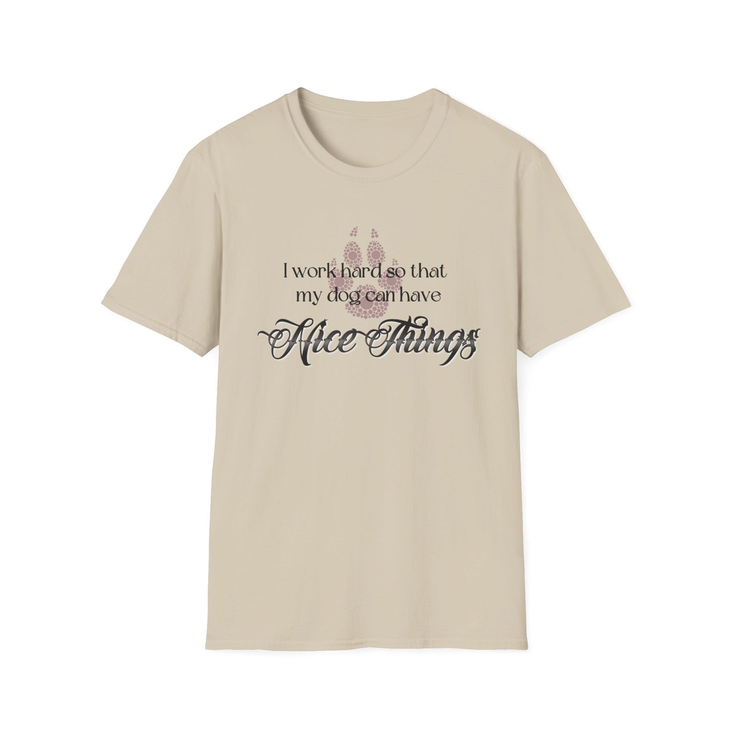 I Work Hard So My Dog Can Have Nice Things Shirt