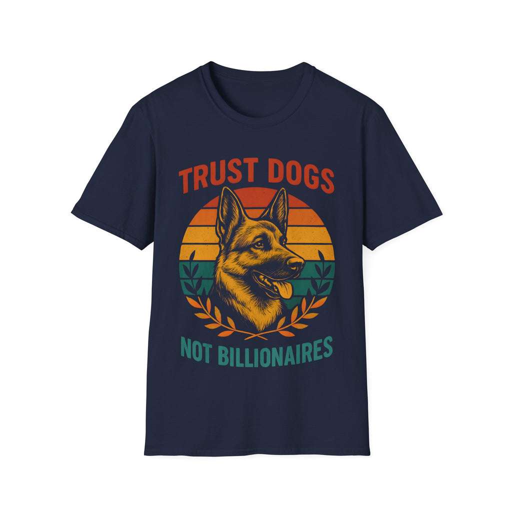 Trust Dogs Not Billionaires (German Shepard) T-Shirt