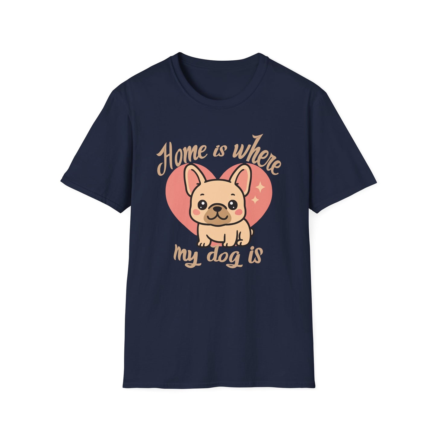 Home Is Where My Dog Is – Cute Frenchie Dog T-Shirt