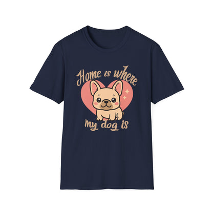 Home Is Where My Dog Is – Cute Frenchie Dog T-Shirt