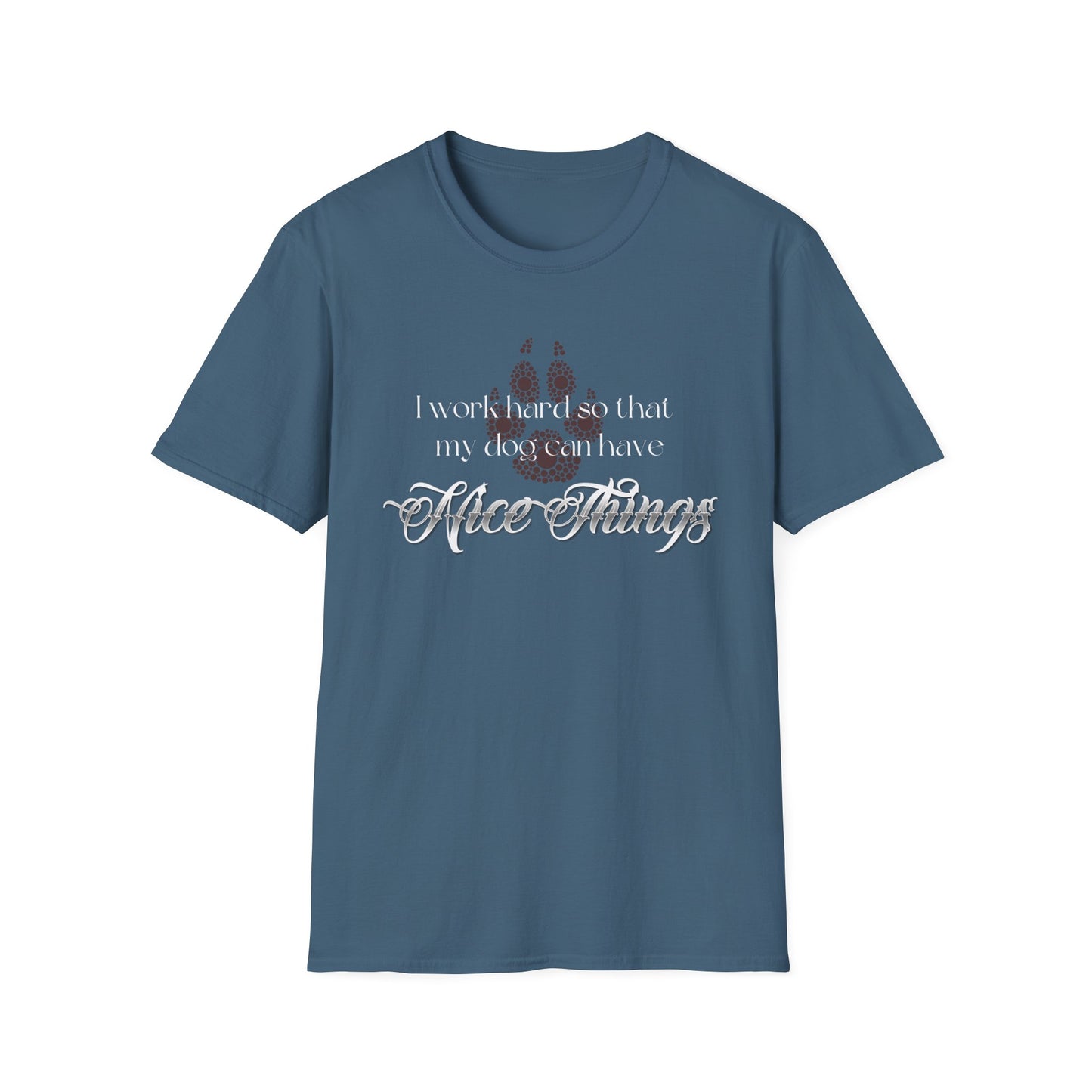 I Work Hard So My Dog Can Have Nice Things Shirt