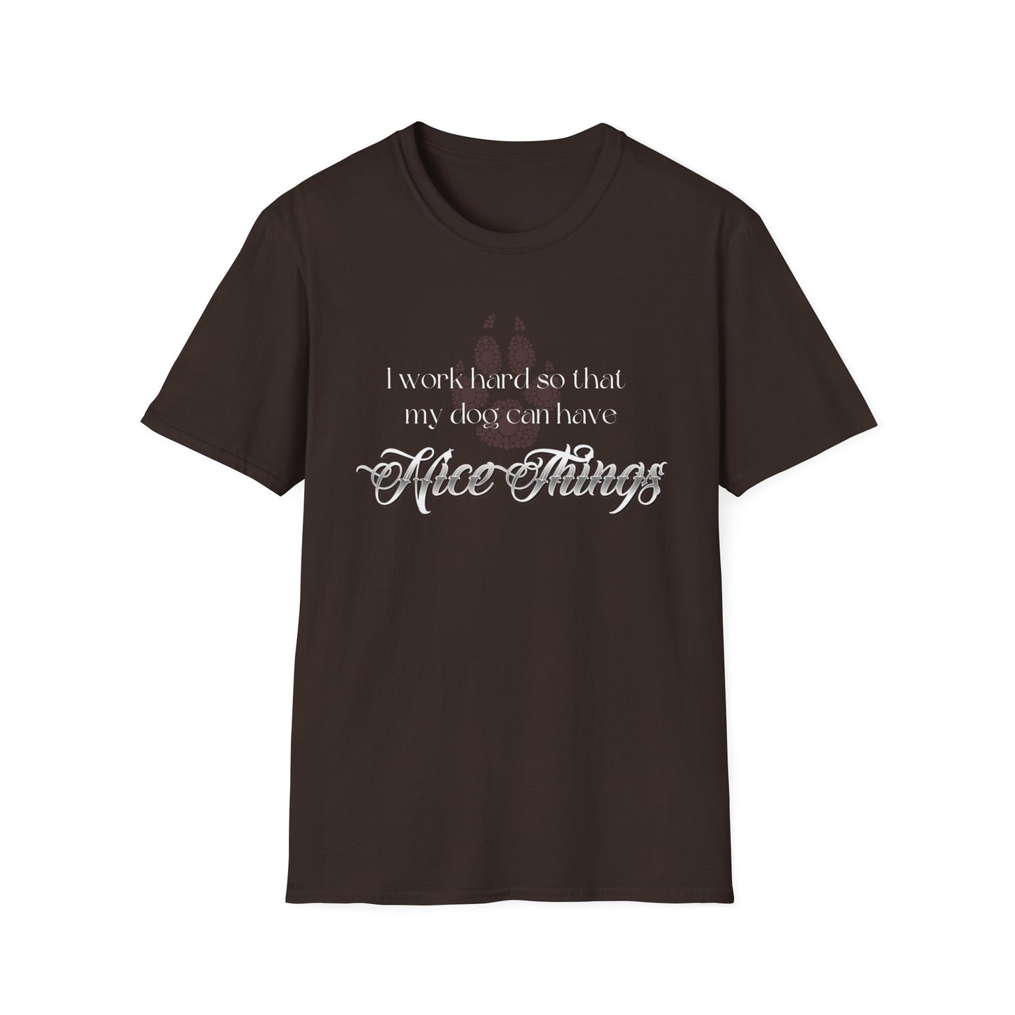 I Work Hard So My Dog Can Have Nice Things Shirt