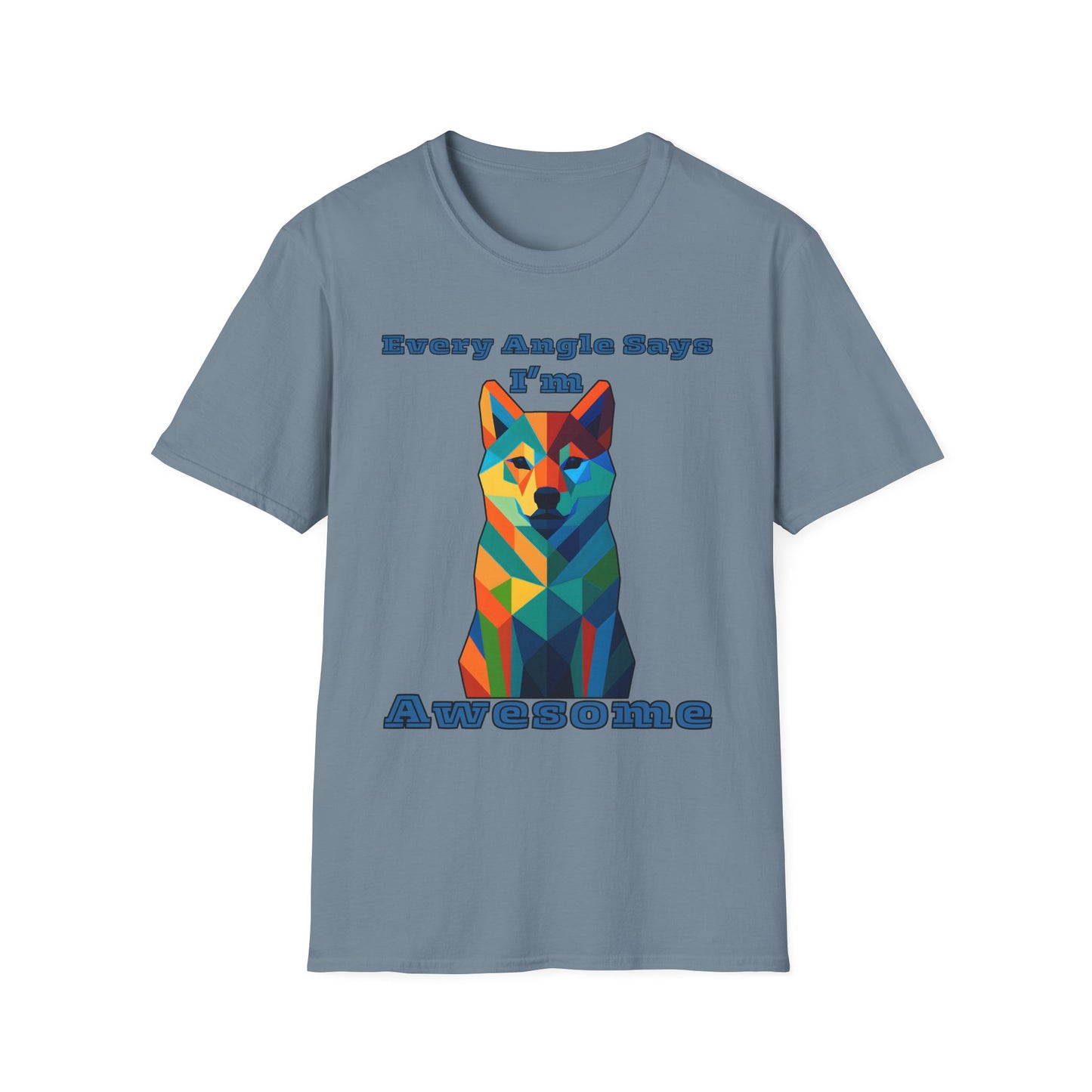 Colorful Dog Art T-Shirt - Every Angle Says I'm Awesome, Pet Lover Gift, Unisex Tee, Casual Wear, Dog Enthusiast Apparel