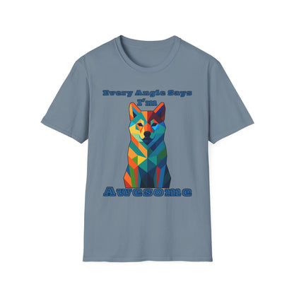 Colorful Dog Art T-Shirt - Every Angle Says I'm Awesome, Pet Lover Gift, Unisex Tee, Casual Wear, Dog Enthusiast Apparel