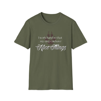I Work Hard So My Dog Can Have Nice Things Shirt