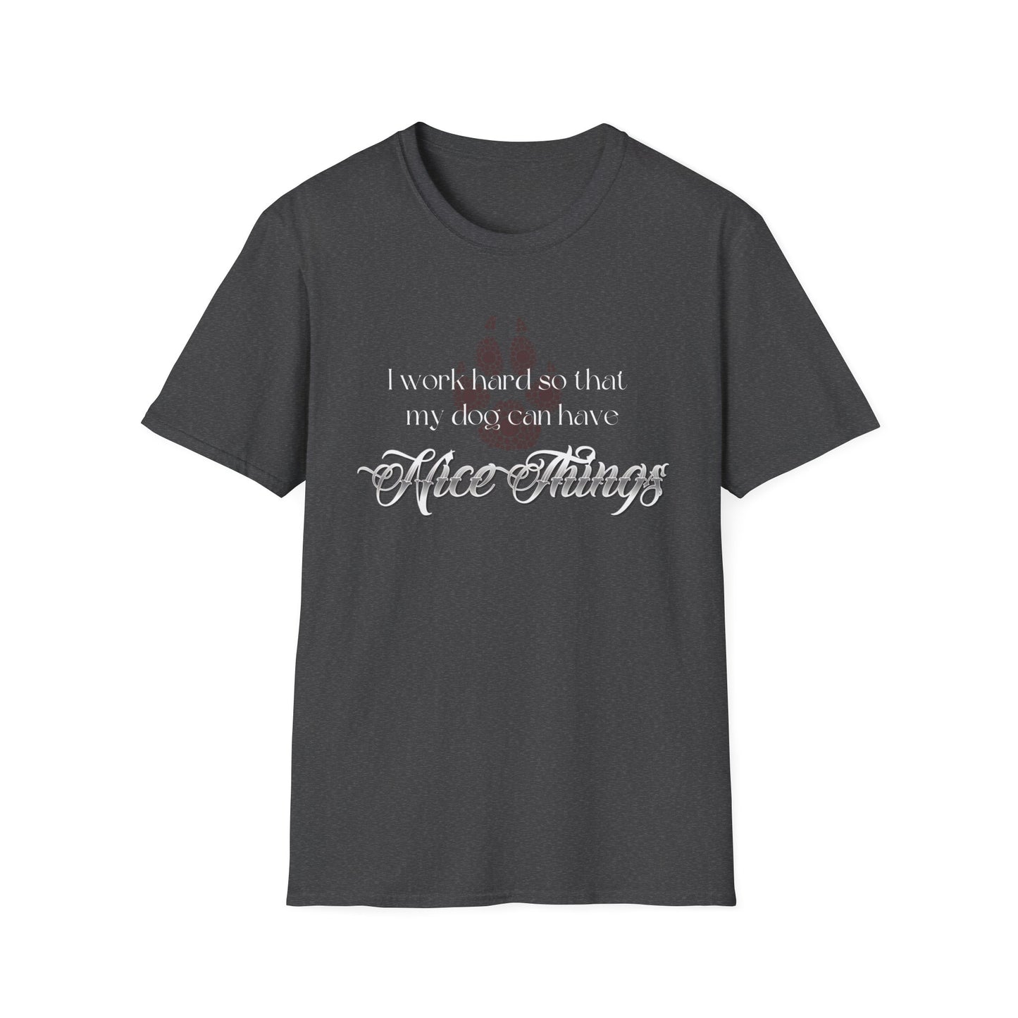 I Work Hard So My Dog Can Have Nice Things Shirt