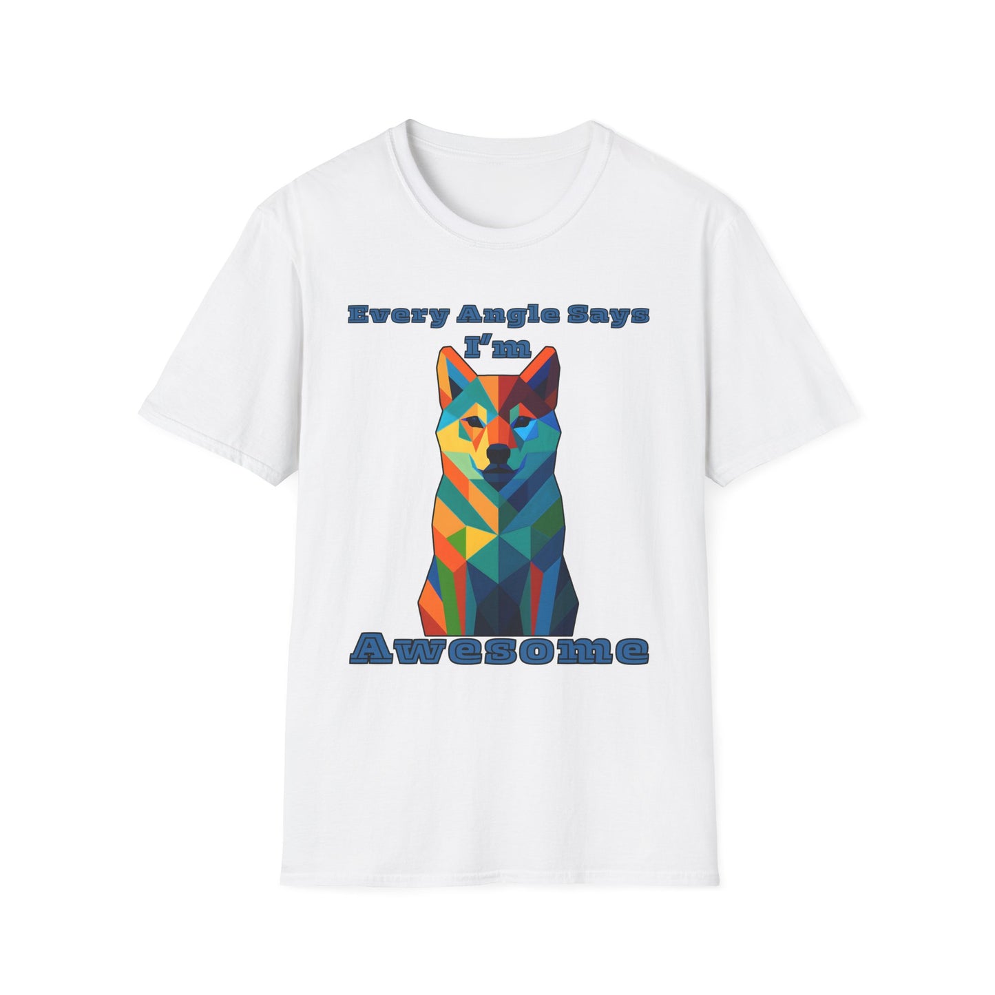 Colorful Dog Art T-Shirt - Every Angle Says I'm Awesome, Pet Lover Gift, Unisex Tee, Casual Wear, Dog Enthusiast Apparel