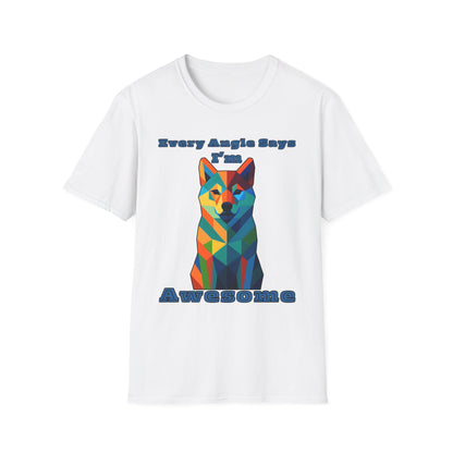 Colorful Dog Art T-Shirt - Every Angle Says I'm Awesome, Pet Lover Gift, Unisex Tee, Casual Wear, Dog Enthusiast Apparel