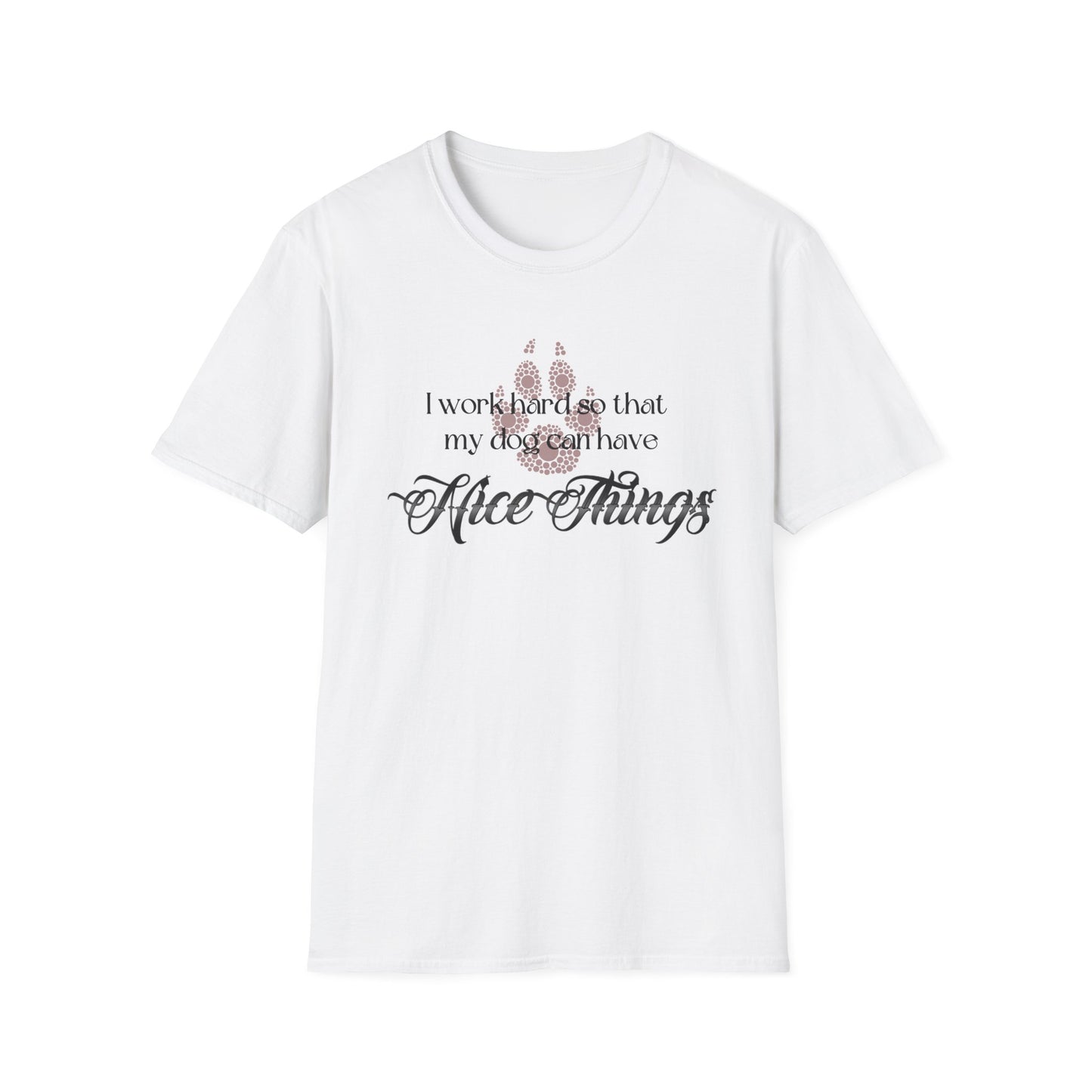 I Work Hard So My Dog Can Have Nice Things Shirt