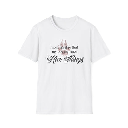 I Work Hard So My Dog Can Have Nice Things Shirt
