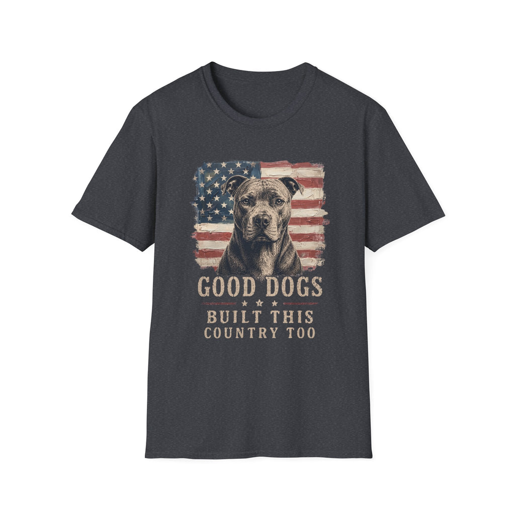 Good Dogs Built This Country Too Pitbull T-Shirt