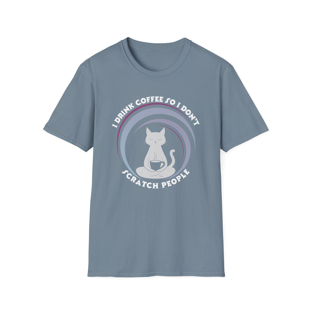I Drink Coffee So I Don't Scratch People T-Shirt