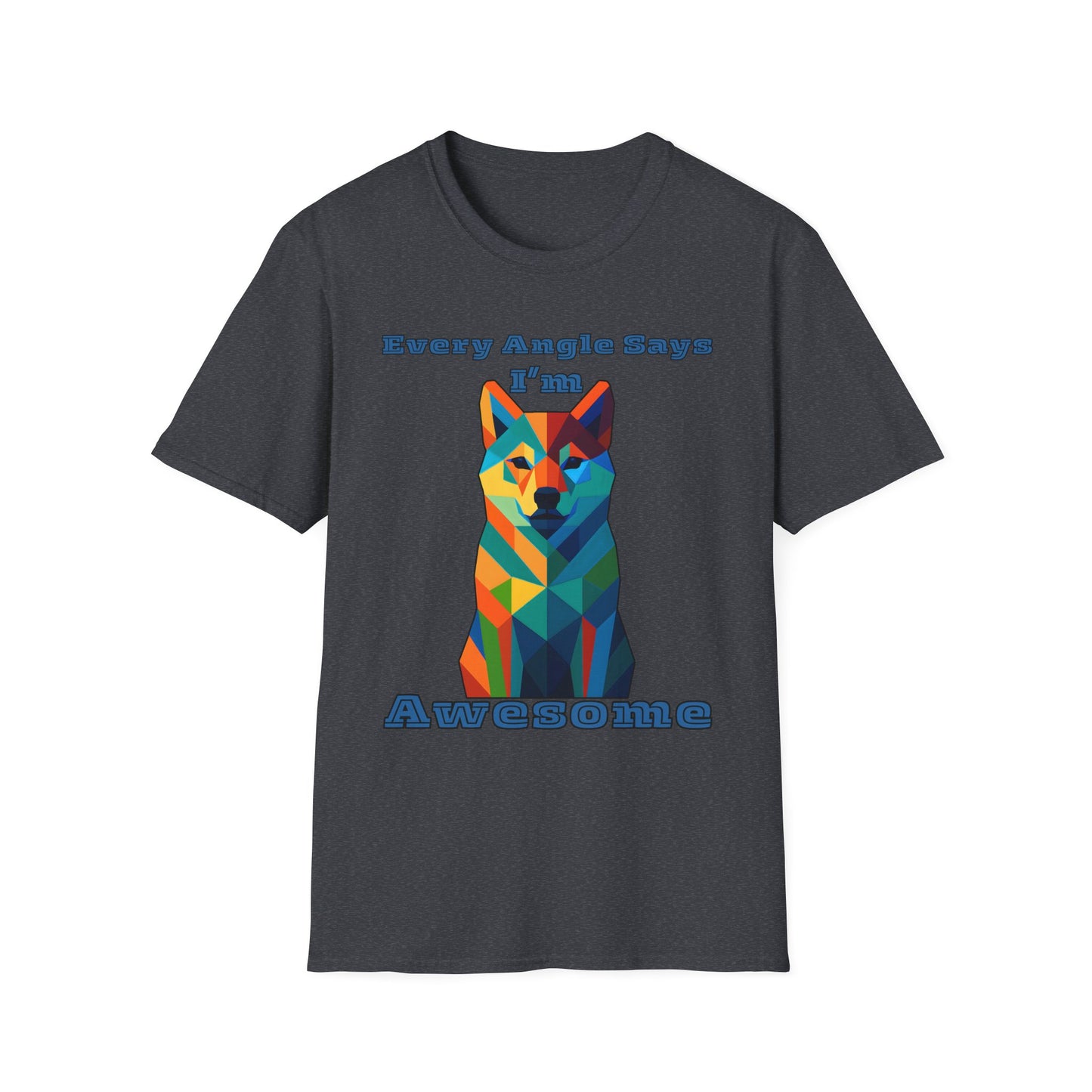Colorful Dog Art T-Shirt - Every Angle Says I'm Awesome, Pet Lover Gift, Unisex Tee, Casual Wear, Dog Enthusiast Apparel
