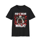 Did I Hear Walk T-Shirt