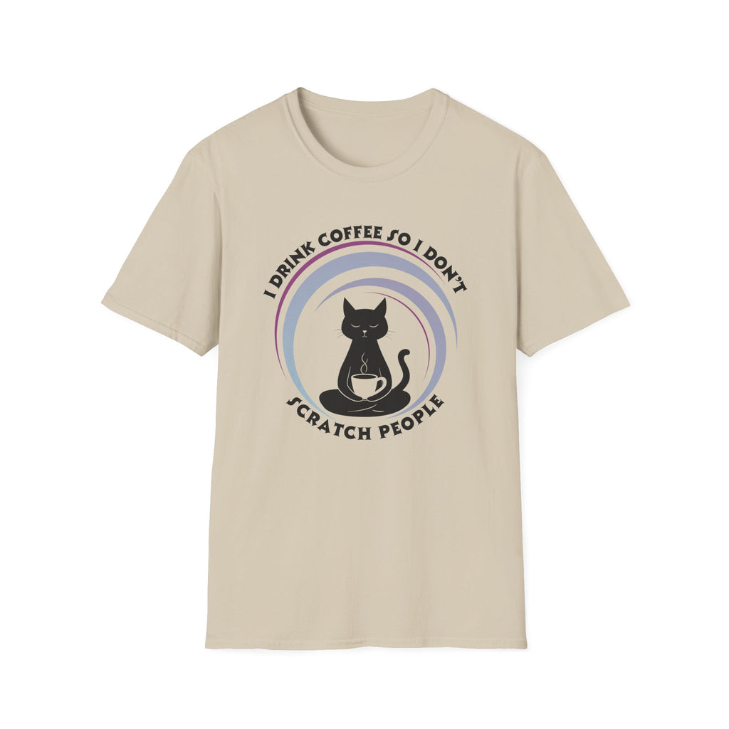 I Drink Coffee So I Don't Scratch People T-Shirt