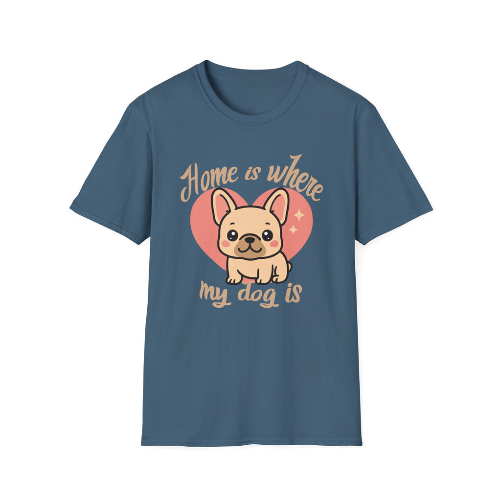 Home Is Where My Dog Is Frenchie Dog T-Shirt