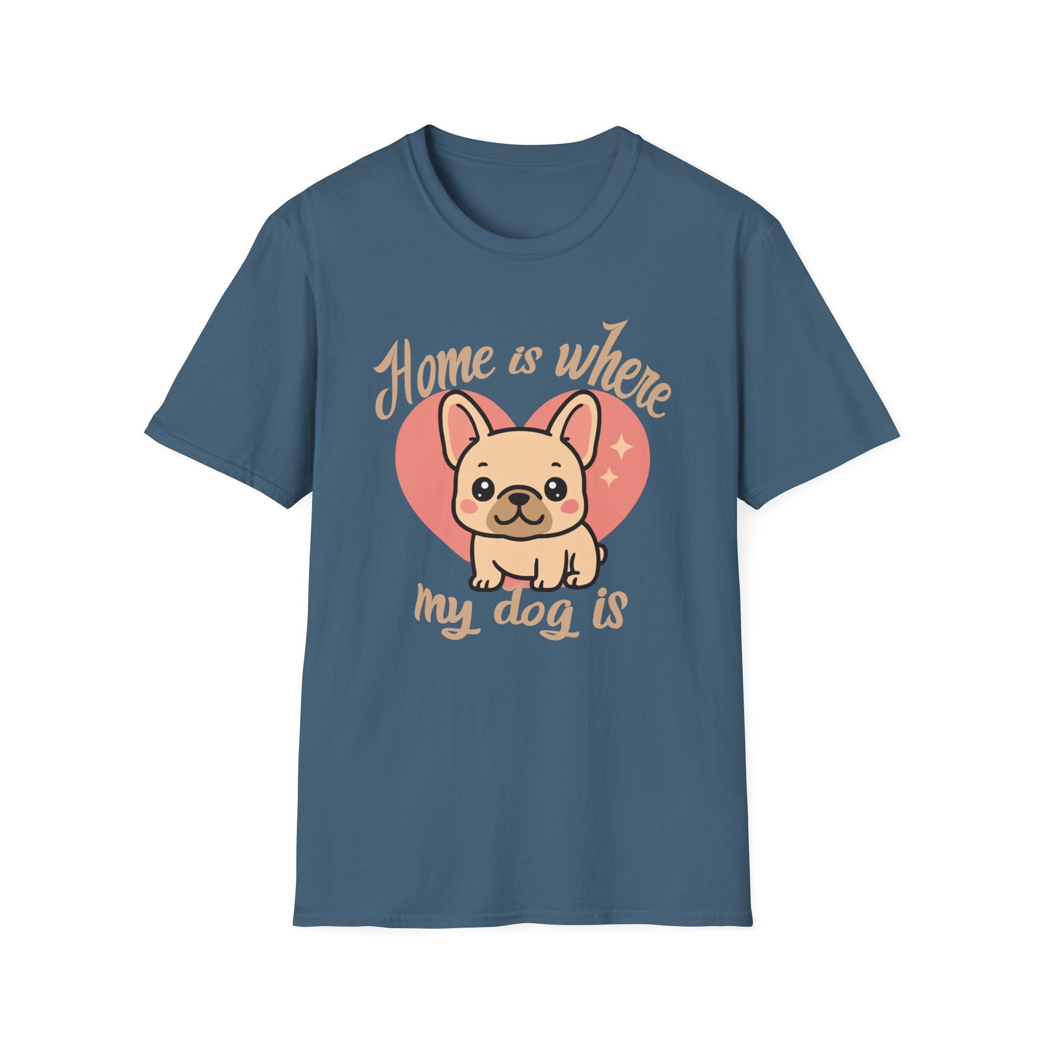 Home Is Where My Dog Is Frenchie Dog T-Shirt