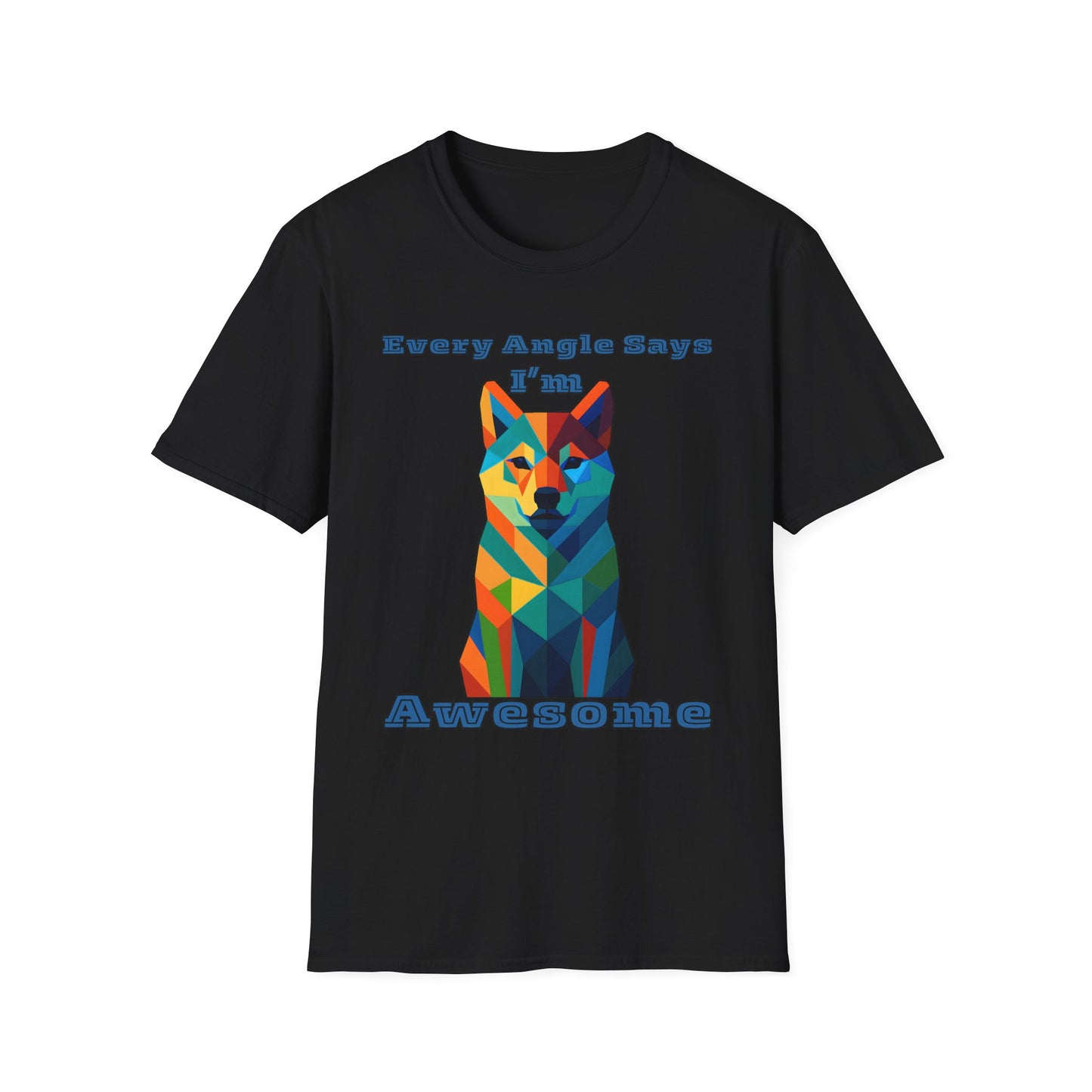 Colorful Dog Art T-Shirt - Every Angle Says I'm Awesome, Pet Lover Gift, Unisex Tee, Casual Wear, Dog Enthusiast Apparel