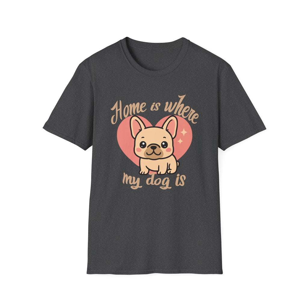 Home Is Where My Dog Is Frenchie Dog T-Shirt