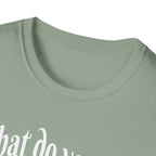 What Do You Mean I’m Small T-Shirt