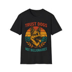 Trust Dogs Not Billionaires (German Shepard) T-Shirt