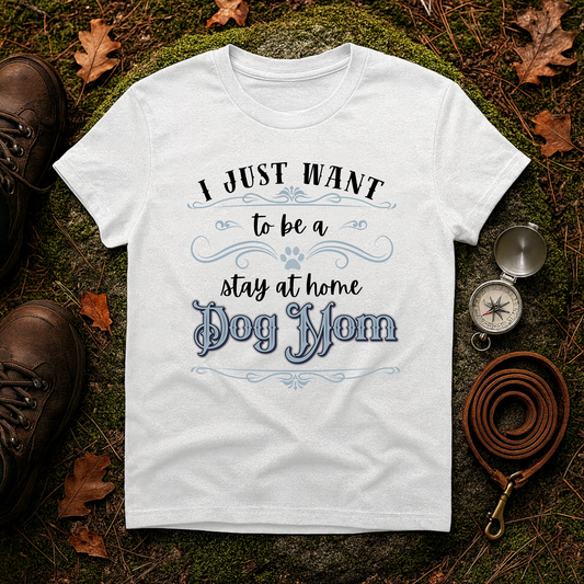 Stay at Home Dog Mom Shirt – Funny Pet Lover T-Shirt