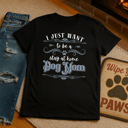 Stay at Home Dog Mom Shirt – Funny Pet Lover T-Shirt