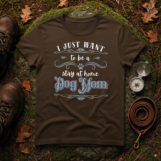 Stay at Home Dog Mom Shirt – Funny Pet Lover T-Shirt