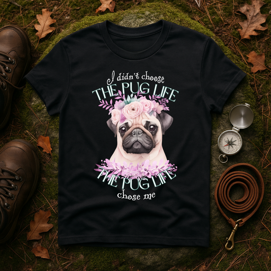 The Pug Life Chose Me Shirt – Cute Floral Pug Lover Tee