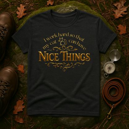 I Work Hard So My Cat Can Have Nice Things Shirt