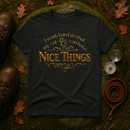 I Work Hard So My Cat Can Have Nice Things Shirt