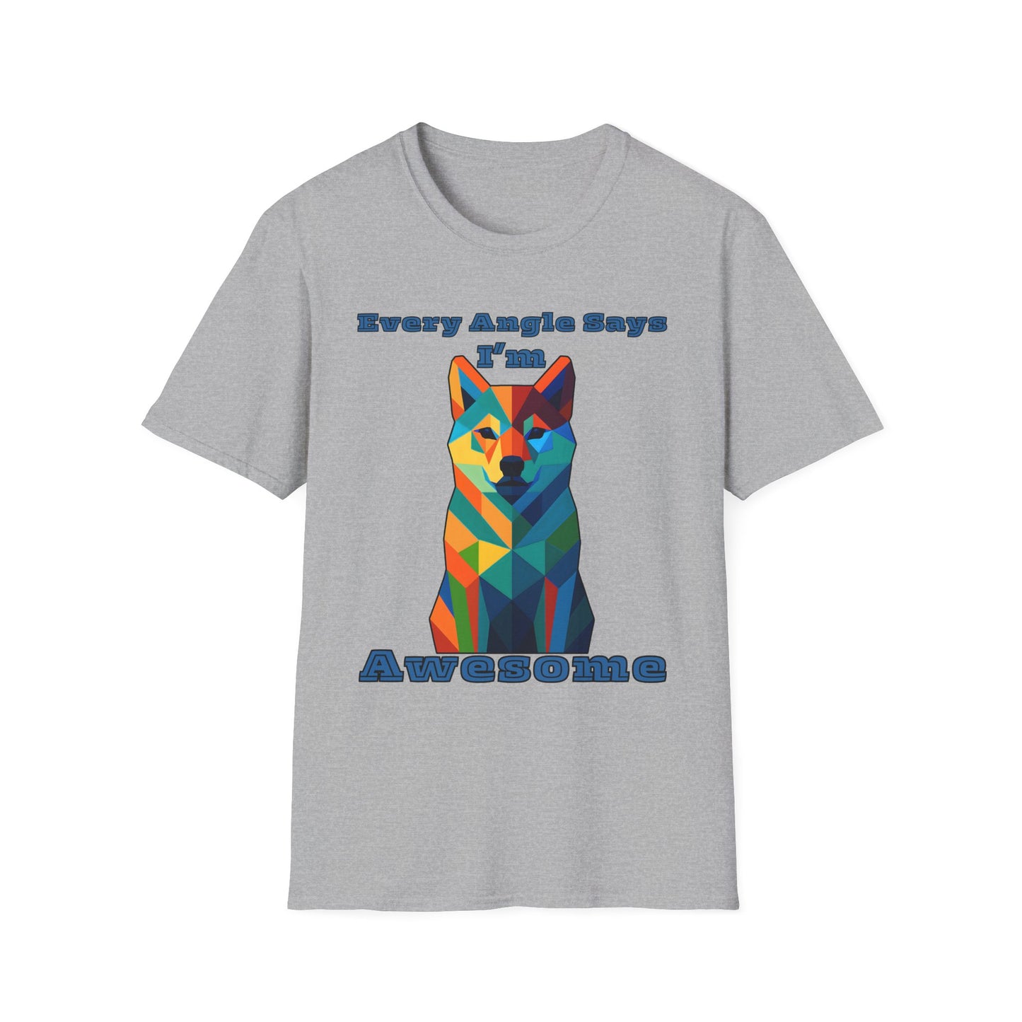 Colorful Dog Art T-Shirt - Every Angle Says I'm Awesome, Pet Lover Gift, Unisex Tee, Casual Wear, Dog Enthusiast Apparel