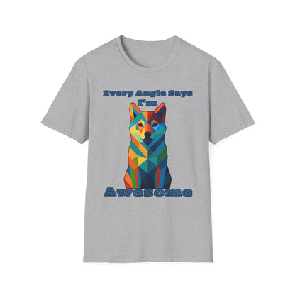 Colorful Dog Art T-Shirt - Every Angle Says I'm Awesome, Pet Lover Gift, Unisex Tee, Casual Wear, Dog Enthusiast Apparel