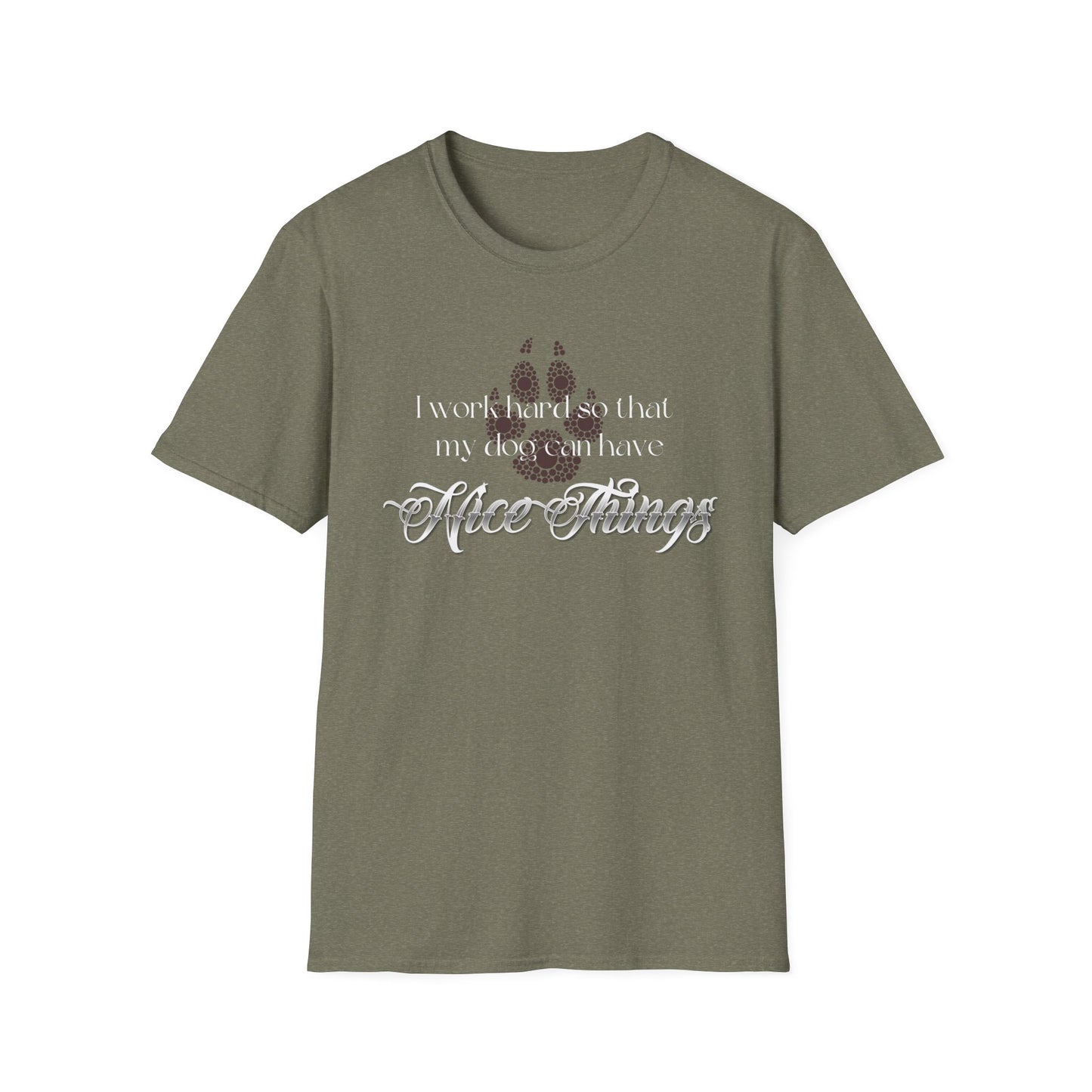 I Work Hard So My Dog Can Have Nice Things Shirt