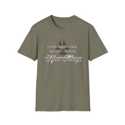 I Work Hard So My Dog Can Have Nice Things Shirt