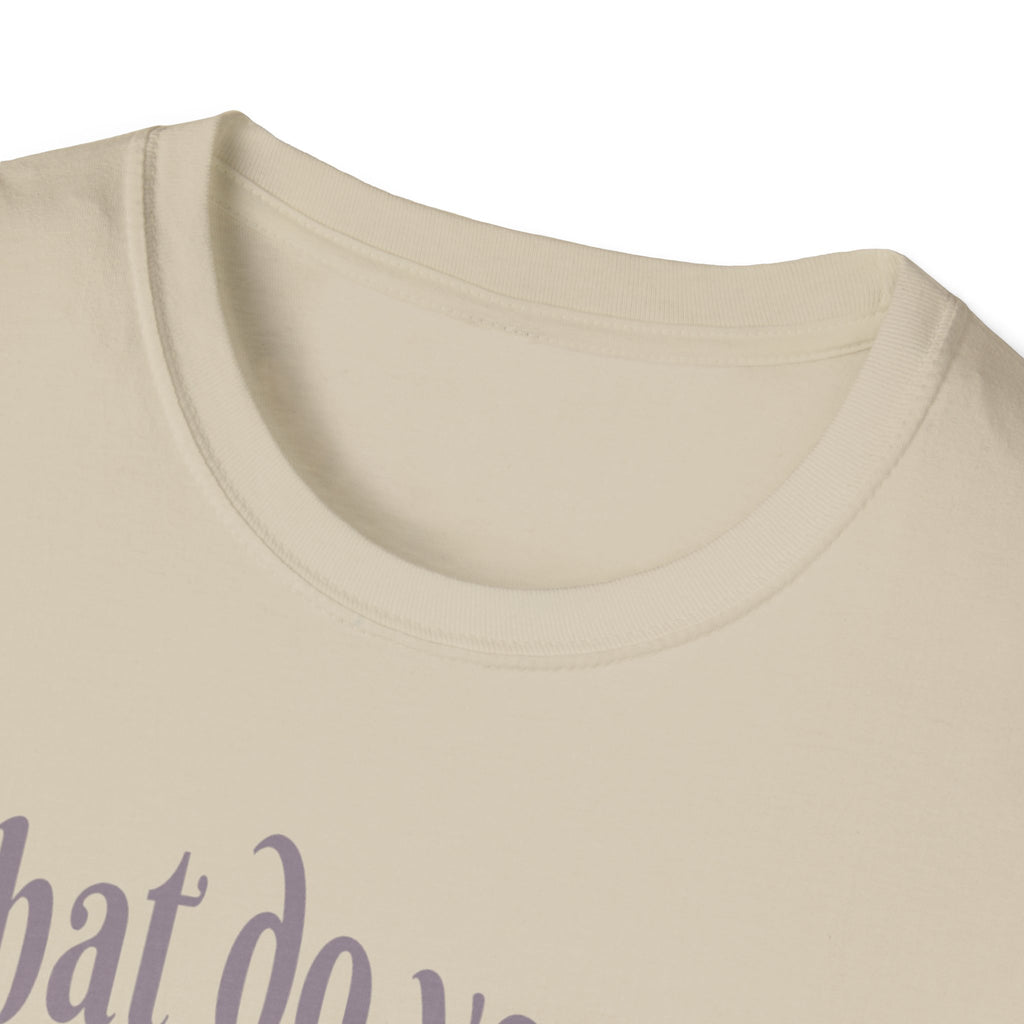 What Do You Mean I’m Small T-Shirt