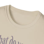 What Do You Mean I’m Small T-Shirt