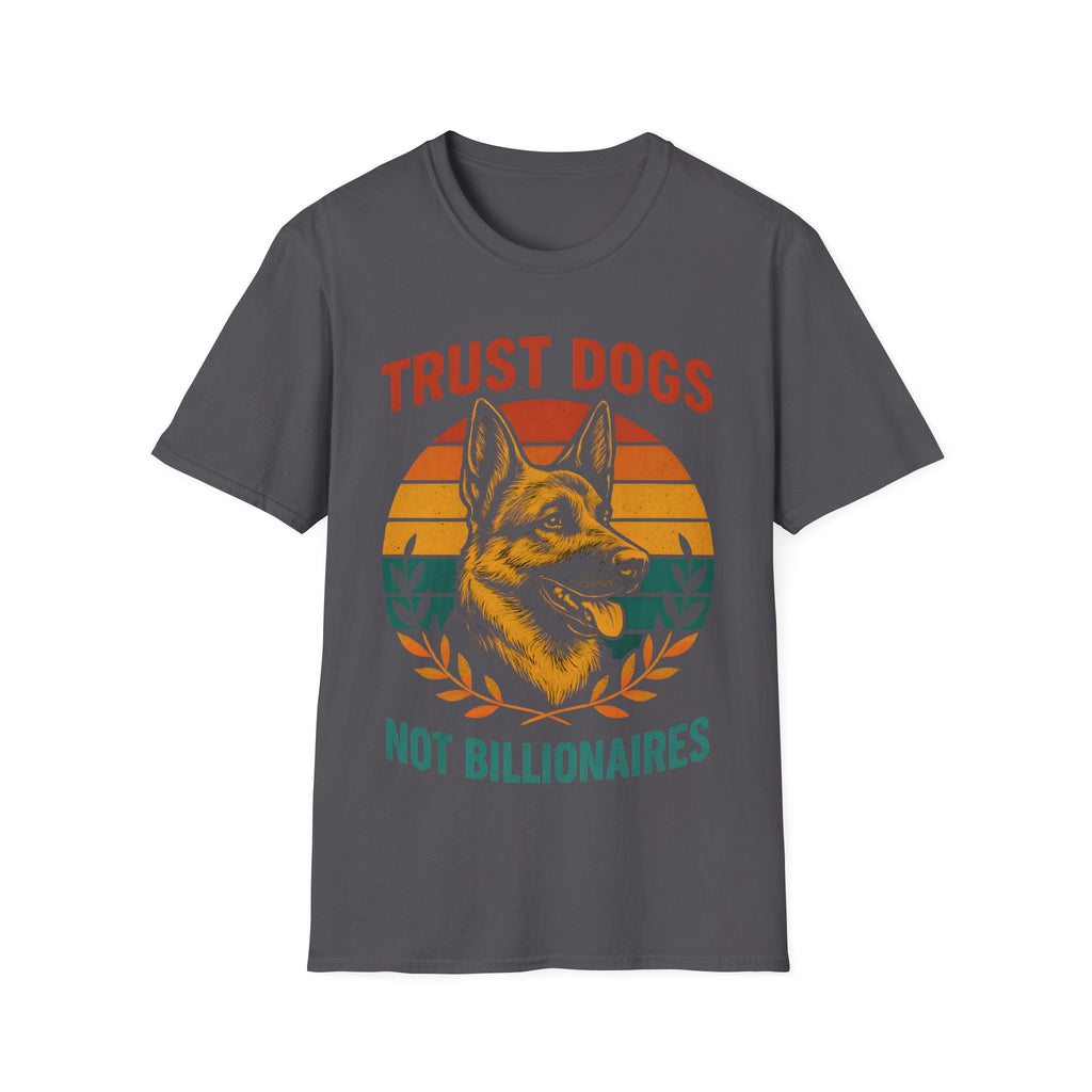 Trust Dogs Not Billionaires (German Shepard) T-Shirt