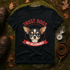 Trust Dogs Not Billionaires Chihuahua T-Shirt