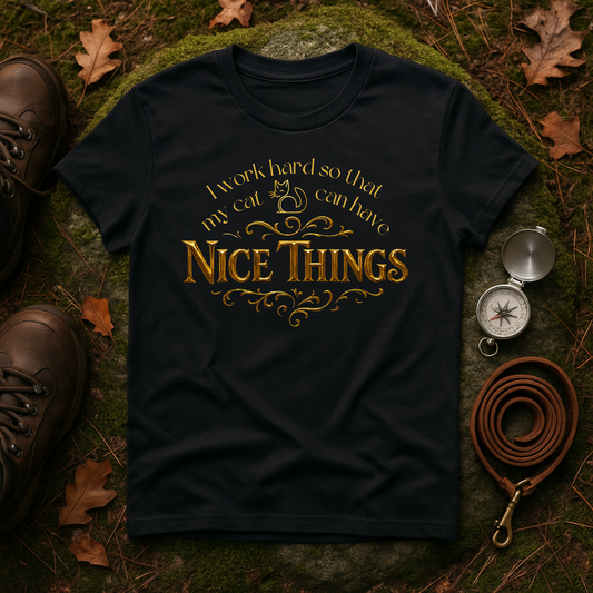 I Work Hard So My Cat Can Have Nice Things Shirt