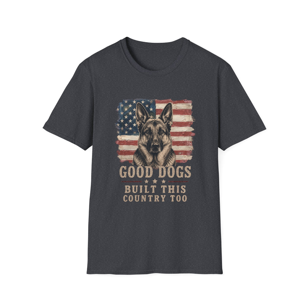 Good Dogs Built This Country Too German Shepard T-Shirt